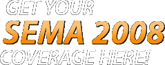 Get your SEMA 2008 Coverage Here!